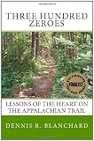 Three Hundred Zeroes: Lessons of the heart on the Appalachian Trail.