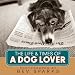 The Life and Times of a Dog Lover The Life and Times of a Dog Lover