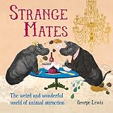 Strange mates : the weird and wonderful world of animal attraction