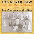 The Silver Bow: The Fiddle Music of Shetland