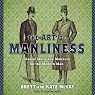 The Art of Manliness: Classic Skills and Manners for the Modern Man