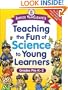 Janice VanCleave's Teaching the Fun of Science to Young Learners: Grades Pre-K through 2