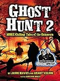Ghost hunt 2 : MORE chilling tales of the unknown