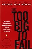 Too Big to Fail: The Inside Story of How Wall Street and Washington Fought to Save the FinancialSystem--and Themselves