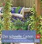 Der schnelle Garten: Unkomplizierte L�sungen f�r das gr�ne Paradies
