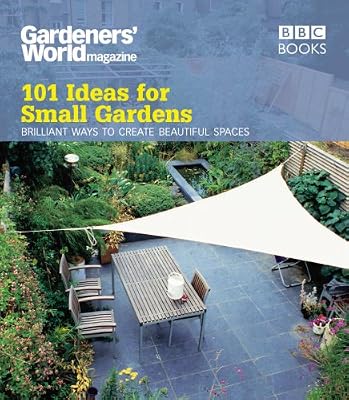 "Gardeners' World": 101 Ideas for Small Gardens (Gardeners World 101 Ideas)