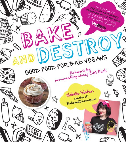 Bake and Destroy: Good Food for Bad Vegans, by Natalie Slater Bake and Destroy: Good Food for Bad Vegans, by Natalie Slater