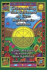 Celebrating the seasons of life : Beltane to Mabon : lore, rituals, activities, and symbols