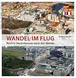 Wandel im Flug: Berlins Ver�nderung nach der Wende