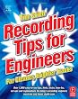 Recording Tips for Engineers, For Cleaner, Brighter Tracks, 2nd Edition
