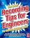 Recording Tips for Engineers, For Cleaner, Brighter Tracks, 2nd Edition