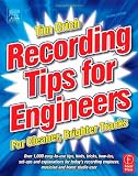 Recording Tips for Engineers, For Cleaner, Brighter Tracks, 2nd Edition