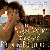 The Man Who Loved Pride and Prejudice: A Modern Love Story with a Jane Austen Twist | [Abigail Reynolds]