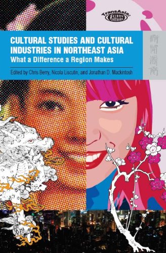 Cultural Studies and Cultural Industries in Northeast Asia (TransAsia: Screen Cultures)