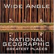 Wide Angle: National Geographic Greatest Places