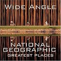 Wide Angle: National Geographic Greatest Places