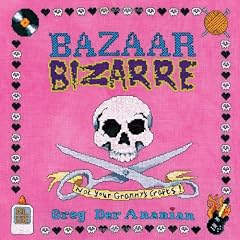 Bazaar Bizarre: Not Your Granny's Crafts