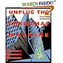 Unplug the Christmas Machine: A Complete Guide to Putting Love and Joy Back into the Season