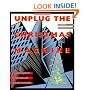Unplug the Christmas Machine: A Complete Guide to Putting Love and Joy Back into the Season