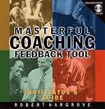Masterful Coaching Feedback Tool Facilitator`s Guide: Grow Your Business, Multiply Your Profits, Win the Talent War! with Video and Other and Disk