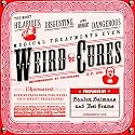 Weird Cures: The Most Hilarious, Disgusting and Downright Dangerous Medical Treatments Ever