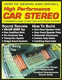How to Design and Install High Performance Car Stereo: A Beginner's Guide to High Tech Auto Sound Systems (S-A Design) (S-a Design)