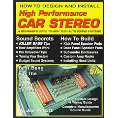 How to Design and Install High Performance Car Stereo: A Beginner's Guide to High Tech Auto Sound Systems (S-A Design)