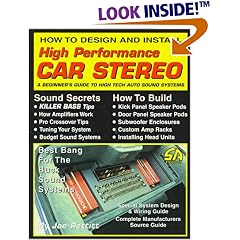 How to Design and Install High Performance Car Stereo: A Beginner's Guide to High Tech Auto Sound Systems (S-A Design) (S-a Design)