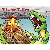 T is for T.Rex: Some of God's Most Amazing Creatures from A to Z