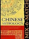 Mix and Match Chinese Astrology: A Unique Flip Guide to Help You Discover Compatibility in Romance, Friendship, Family, and Work