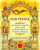 Our People: Carpatho-Rusyns and Their Descendants in North America