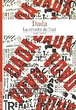 Dada : La r�volte de l'art