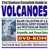 21st Century Complete Guide to Volcanoes: Huge and Comprehensive Collection of U.S. Geological Survey (USGS) Documents with Extensive Coverage of Volcano Monitoring, Research Projects, Volcanoes Around the World, Maps, Tables, Scientific and Threat Data-Technical and Scientific Reference (DVD-ROM)