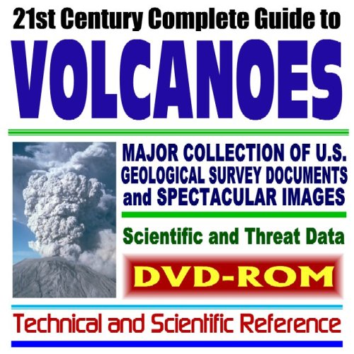 21st Century Complete Guide to Volcanoes: Huge and Comprehensive Collection of U.S. Geological Survey (USGS) Documents with Extensive Coverage of Volcano Monitoring, Research Projects, Volcanoes Around the World, Maps, Tables, Scientific and Threat Data-Technical and Scientific Reference (DVD-ROM)
