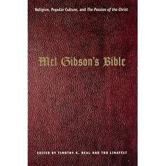 Mel Gibson's Bible: Religion, Popular Culture, and "The Passion of the Christ" (Afterlives of the Bible)