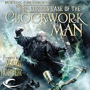 The Curious Case of the Clockwork Man: Burton & Swinburne, Book 2 | Mark Hodder