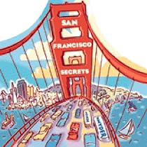 San Francisco Secrets: Fanscinating Facts about the City by the Bay