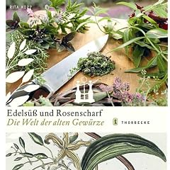 Edels�� und Rosenscharf: Die Welt der alten Gew�rze