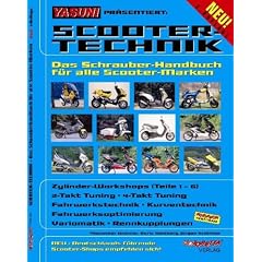 Scooter-Technik: Das Schrauber-Handbuch f�r alle Scooter-Marken. Zylinder-Workshops (Teile 1-6), 2-Takt Tuning, 4-Takt Tuning, Fahrwerkstechnik, ... Variomatik, Rennkupplungen