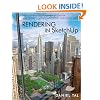 Rendering in SketchUp: From Modeling to Presentation for Architecture, Landscape Architecture and Interior Design