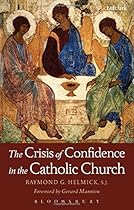 The Crisis of Confidence in the Catholic Church (Ecclesiological Investigations) The Crisis of Confidence in the Catholic Church (Ecclesiological Investigations)