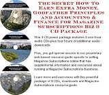 The Secret How To Earn Extra Money, Godfather Principles and Accounting & Finance for Magazine Subscriptions Biz 3 CD Package
