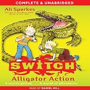 Alligator Action: S.W.I.T.C.H., Book 12 | Ali Sparkes