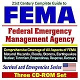 21st Century Complete Guide to FEMA - Federal Emergency Management Agency - Comprehensive Coverage of All Aspects of FEMA - Natural Hazards, Floods, Storms, ... and Emergencies Series (Three CD-ROM Set)