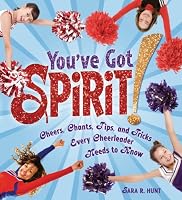 You've Got Spirit!: Cheers, Chants, Tips, and Tricks Every Cheerleader Needs to Know