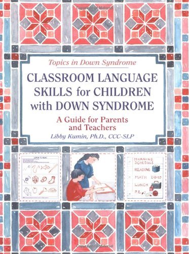 Classroom Language Skills for Children with Down Syndrome: A Guide for Parents and Teachers (Topics in Down Syndrome) by Kumin Libby (2001-01-01) Paperback