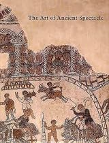The Art of Ancient Spectacle (Studies in the History of Art: Symposium Papers)