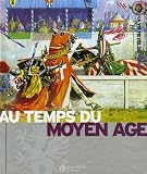 Le Moyen Age : Au temps des chevaliers et des châteaux forts