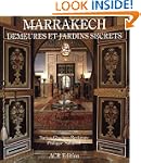 Marrakech. Demeures et jardins secrets
