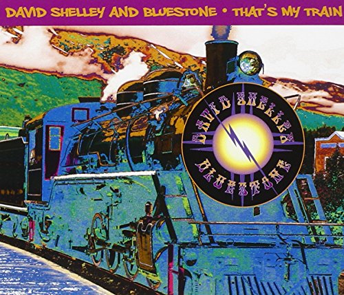 David Shelley And Bluestone - Thats My Train - Zortam Music